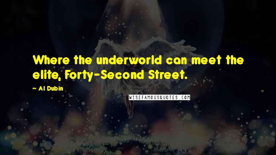 Al Dubin Quotes: Where the underworld can meet the elite, Forty-Second Street.