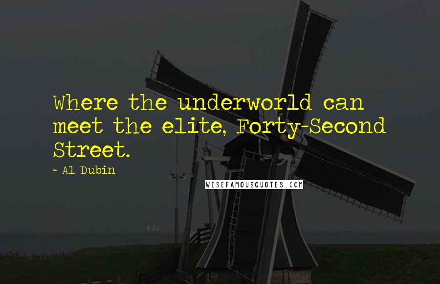 Al Dubin Quotes: Where the underworld can meet the elite, Forty-Second Street.