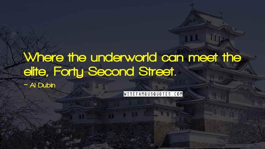 Al Dubin Quotes: Where the underworld can meet the elite, Forty-Second Street.