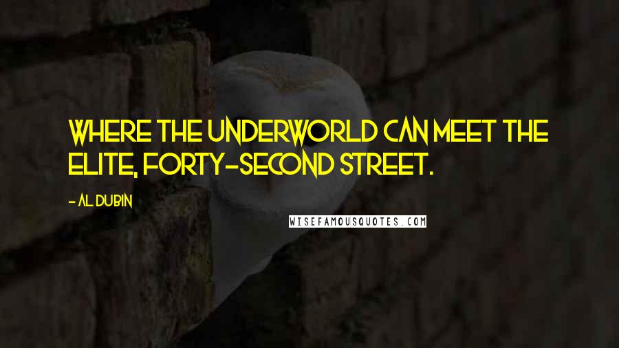 Al Dubin Quotes: Where the underworld can meet the elite, Forty-Second Street.