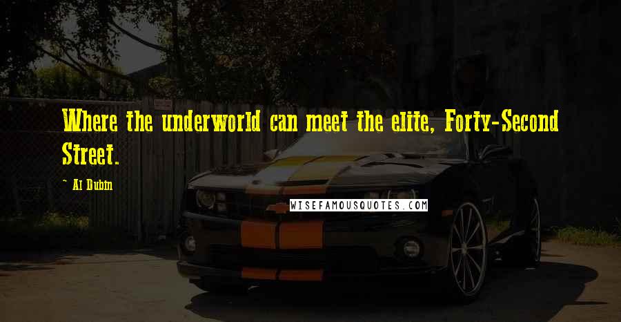 Al Dubin Quotes: Where the underworld can meet the elite, Forty-Second Street.