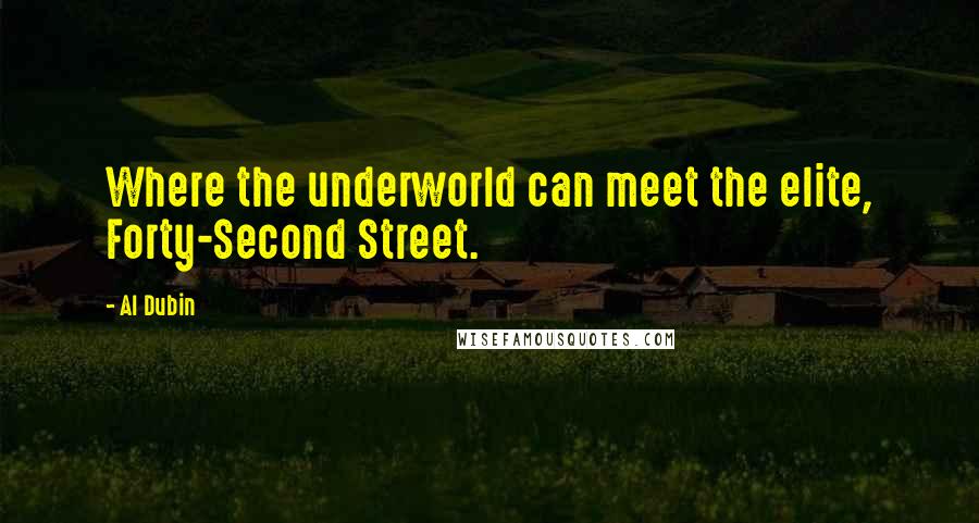 Al Dubin Quotes: Where the underworld can meet the elite, Forty-Second Street.