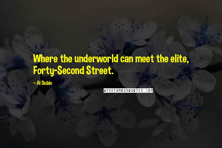 Al Dubin Quotes: Where the underworld can meet the elite, Forty-Second Street.