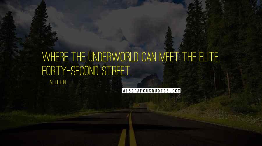Al Dubin Quotes: Where the underworld can meet the elite, Forty-Second Street.
