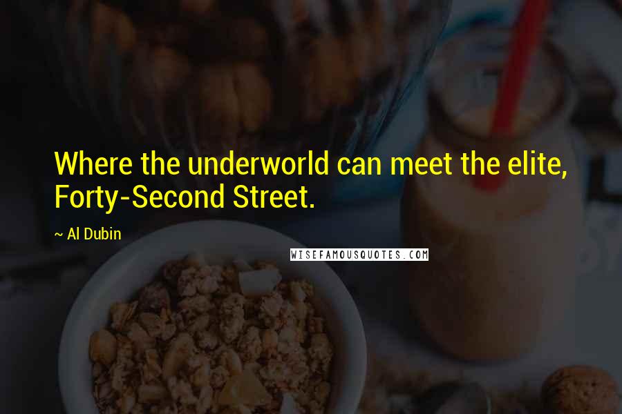 Al Dubin Quotes: Where the underworld can meet the elite, Forty-Second Street.