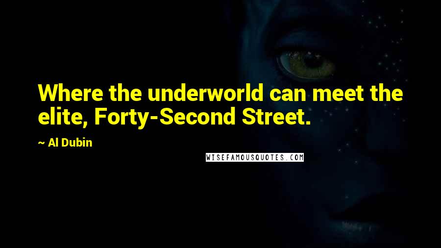 Al Dubin Quotes: Where the underworld can meet the elite, Forty-Second Street.