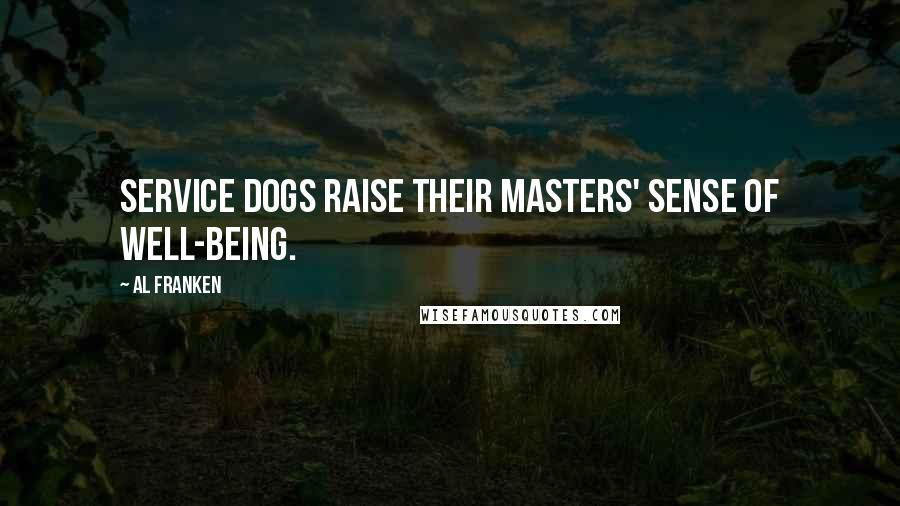 Al Franken Quotes: Service dogs raise their masters' sense of well-being.