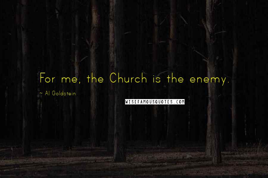 Al Goldstein Quotes: For me, the Church is the enemy.