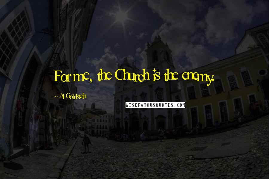 Al Goldstein Quotes: For me, the Church is the enemy.