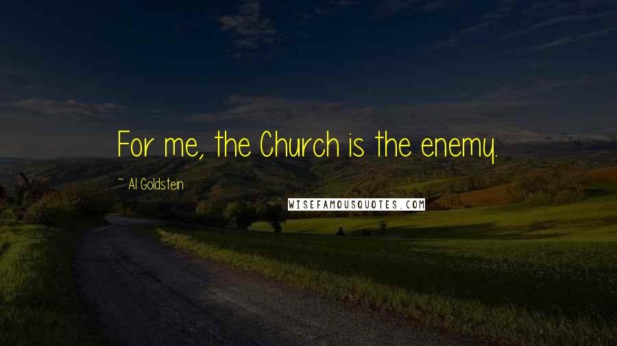 Al Goldstein Quotes: For me, the Church is the enemy.