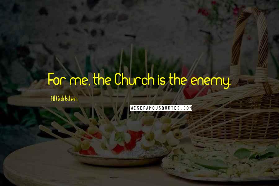 Al Goldstein Quotes: For me, the Church is the enemy.