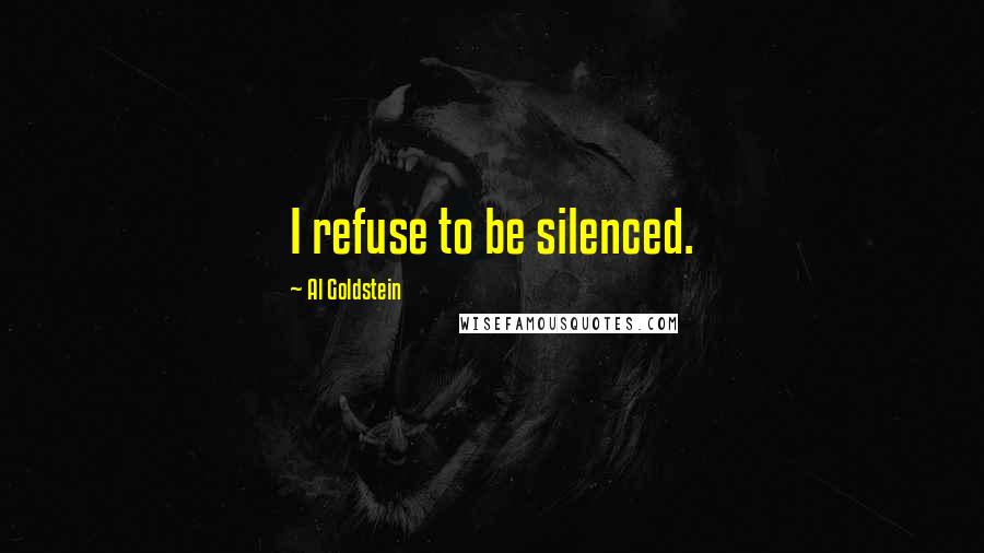 Al Goldstein Quotes: I refuse to be silenced.