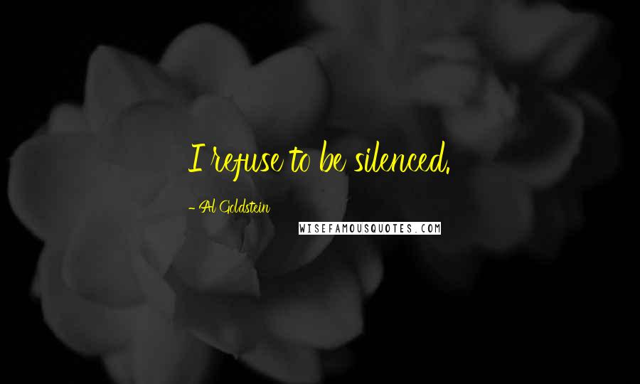 Al Goldstein Quotes: I refuse to be silenced.