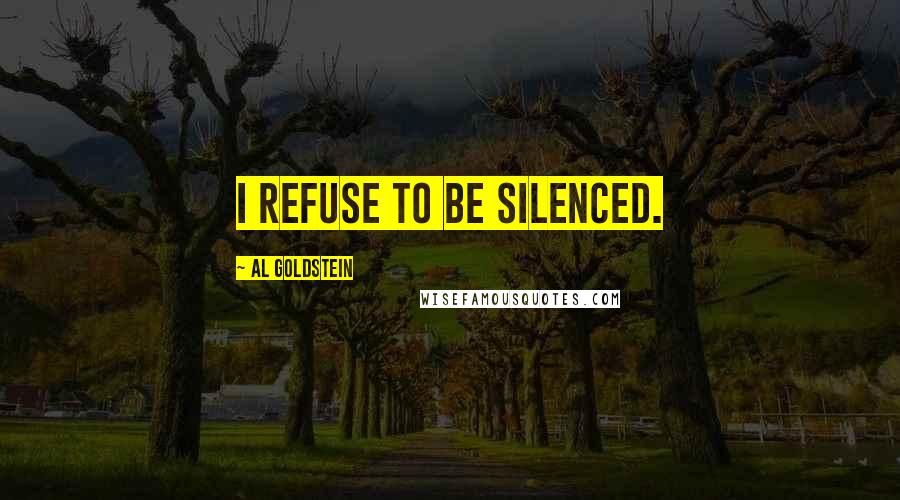 Al Goldstein Quotes: I refuse to be silenced.