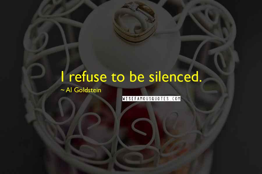 Al Goldstein Quotes: I refuse to be silenced.