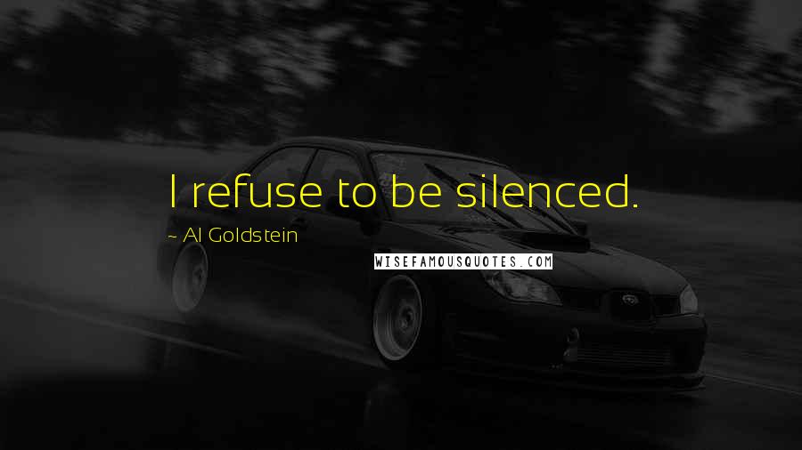 Al Goldstein Quotes: I refuse to be silenced.