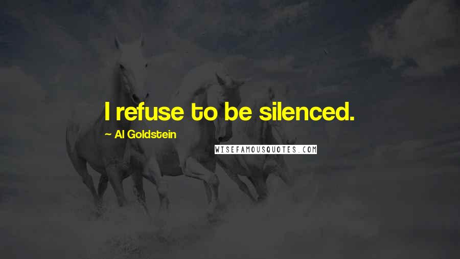 Al Goldstein Quotes: I refuse to be silenced.