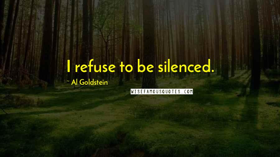 Al Goldstein Quotes: I refuse to be silenced.