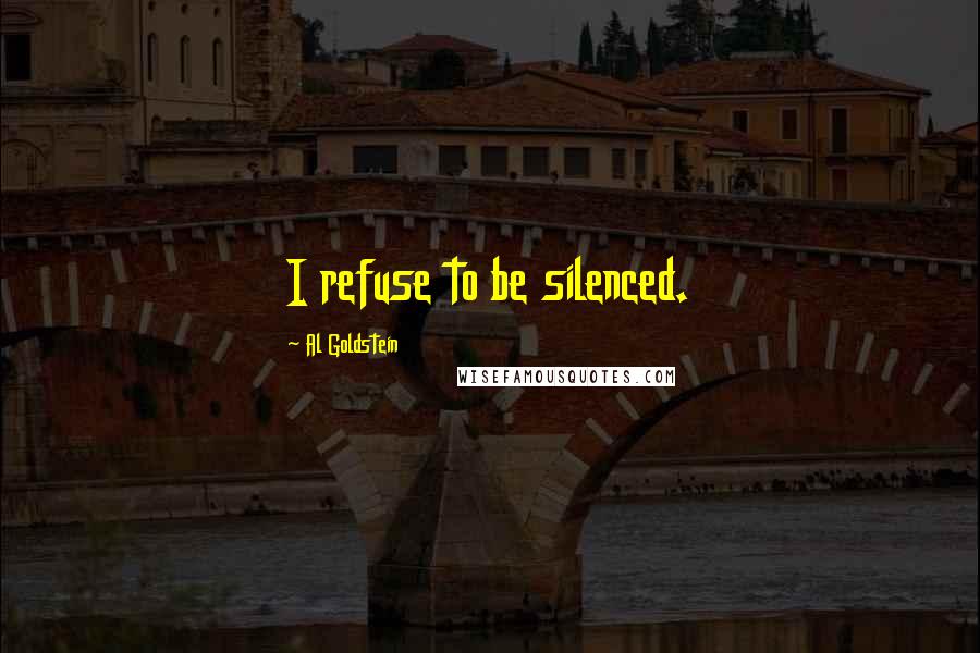Al Goldstein Quotes: I refuse to be silenced.
