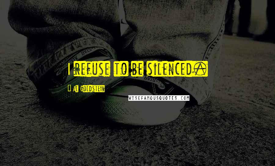 Al Goldstein Quotes: I refuse to be silenced.