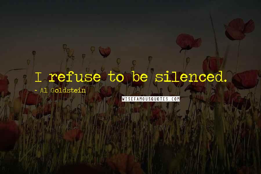 Al Goldstein Quotes: I refuse to be silenced.