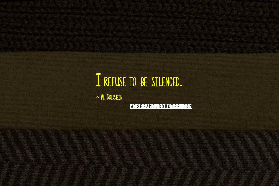 Al Goldstein Quotes: I refuse to be silenced.