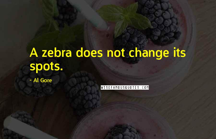 Al Gore Quotes: A zebra does not change its spots.