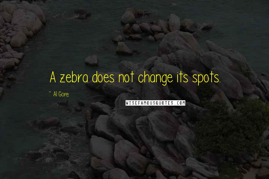 Al Gore Quotes: A zebra does not change its spots.