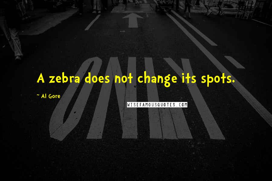Al Gore Quotes: A zebra does not change its spots.