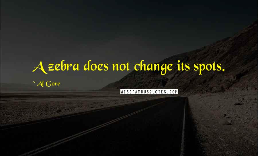 Al Gore Quotes: A zebra does not change its spots.