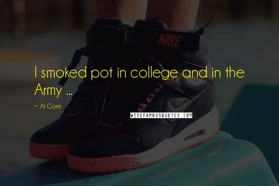 Al Gore Quotes: I smoked pot in college and in the Army ...