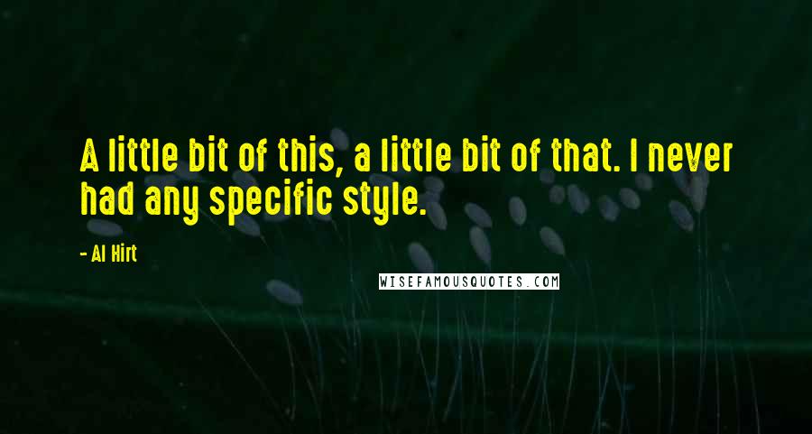 Al Hirt Quotes: A little bit of this, a little bit of that. I never had any specific style.