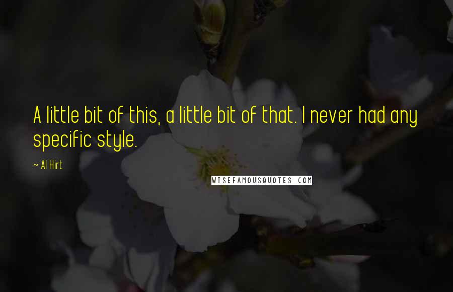 Al Hirt Quotes: A little bit of this, a little bit of that. I never had any specific style.