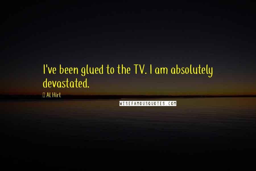 Al Hirt Quotes: I've been glued to the TV. I am absolutely devastated.