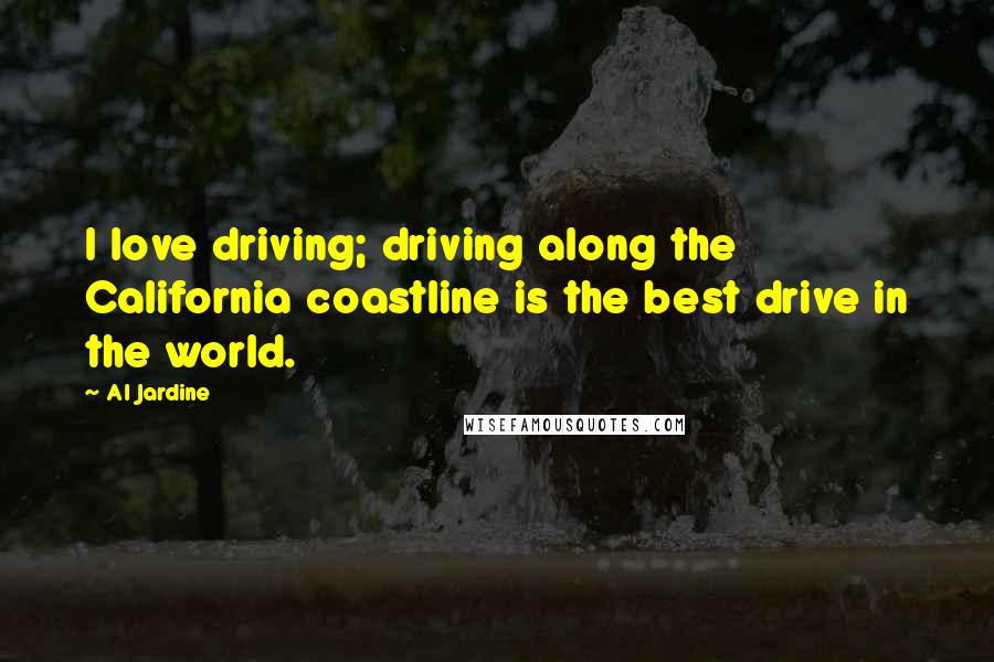 Al Jardine Quotes: I love driving; driving along the California coastline is the best drive in the world.