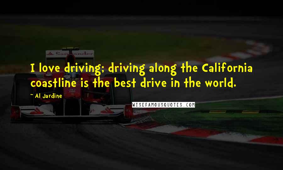 Al Jardine Quotes: I love driving; driving along the California coastline is the best drive in the world.