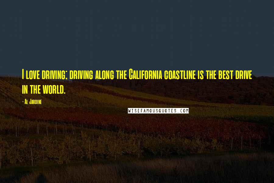 Al Jardine Quotes: I love driving; driving along the California coastline is the best drive in the world.