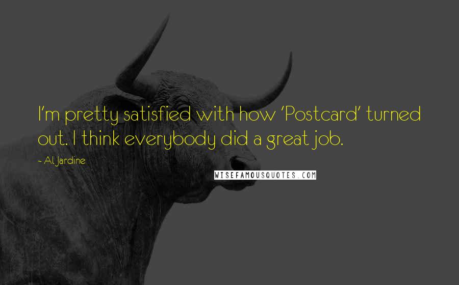 Al Jardine Quotes: I'm pretty satisfied with how 'Postcard' turned out. I think everybody did a great job.