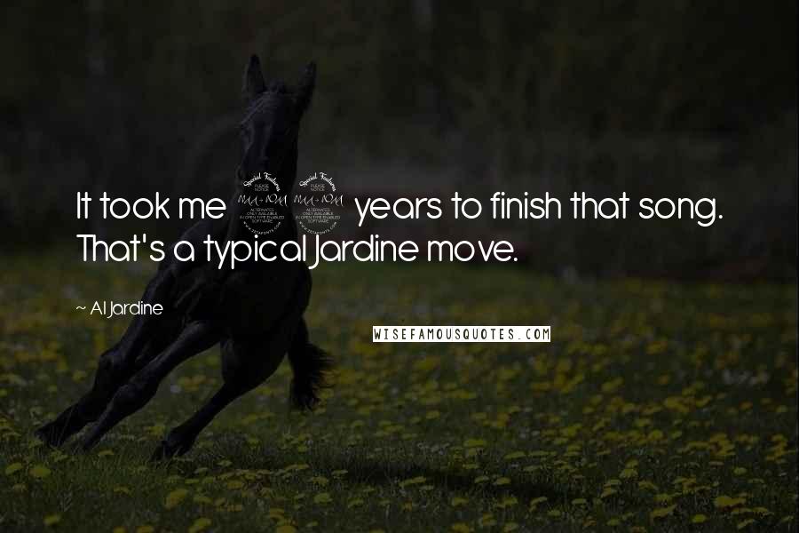 Al Jardine Quotes: It took me 29 years to finish that song. That's a typical Jardine move.