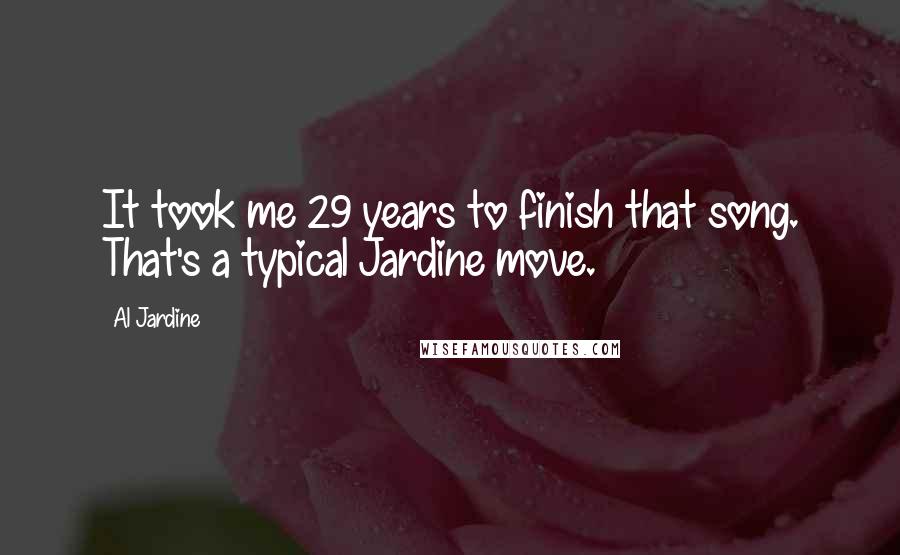 Al Jardine Quotes: It took me 29 years to finish that song. That's a typical Jardine move.