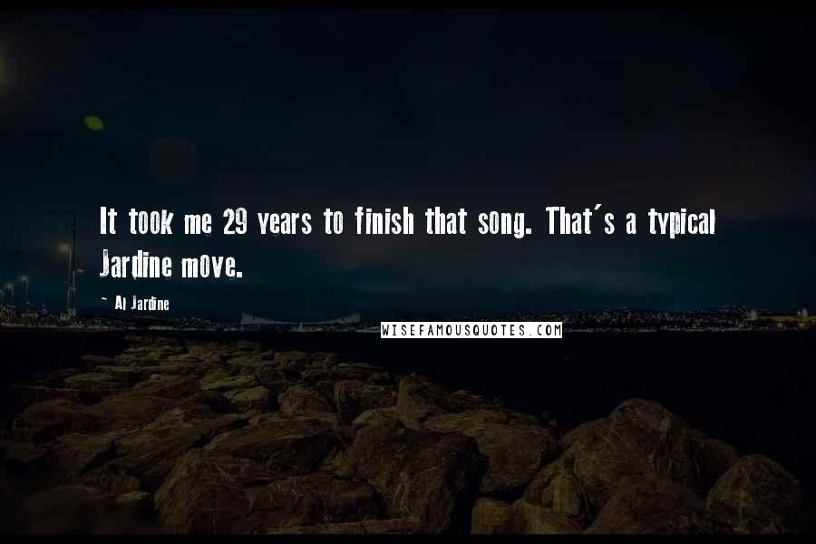 Al Jardine Quotes: It took me 29 years to finish that song. That's a typical Jardine move.