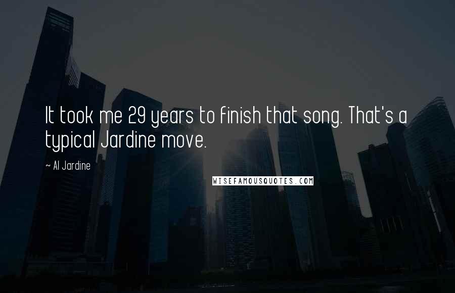 Al Jardine Quotes: It took me 29 years to finish that song. That's a typical Jardine move.