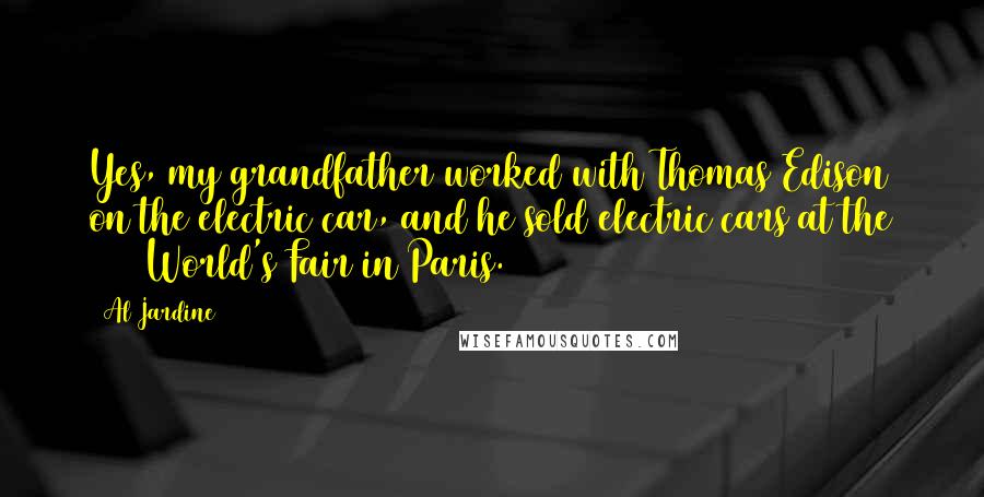 Al Jardine Quotes: Yes, my grandfather worked with Thomas Edison on the electric car, and he sold electric cars at the 1900 World's Fair in Paris.