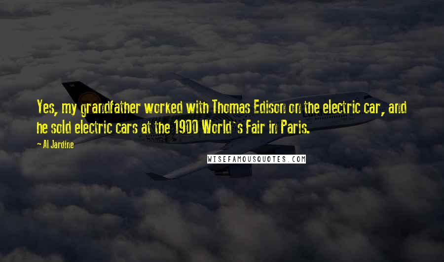 Al Jardine Quotes: Yes, my grandfather worked with Thomas Edison on the electric car, and he sold electric cars at the 1900 World's Fair in Paris.