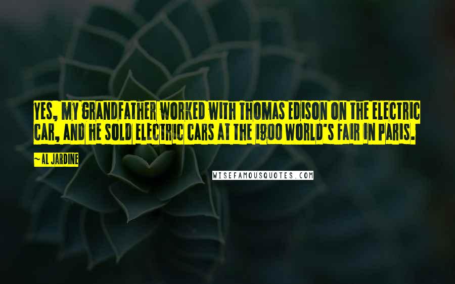 Al Jardine Quotes: Yes, my grandfather worked with Thomas Edison on the electric car, and he sold electric cars at the 1900 World's Fair in Paris.