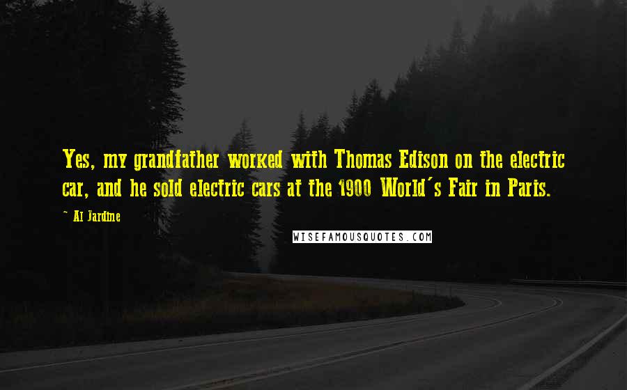 Al Jardine Quotes: Yes, my grandfather worked with Thomas Edison on the electric car, and he sold electric cars at the 1900 World's Fair in Paris.