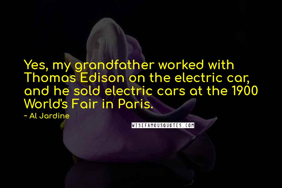 Al Jardine Quotes: Yes, my grandfather worked with Thomas Edison on the electric car, and he sold electric cars at the 1900 World's Fair in Paris.