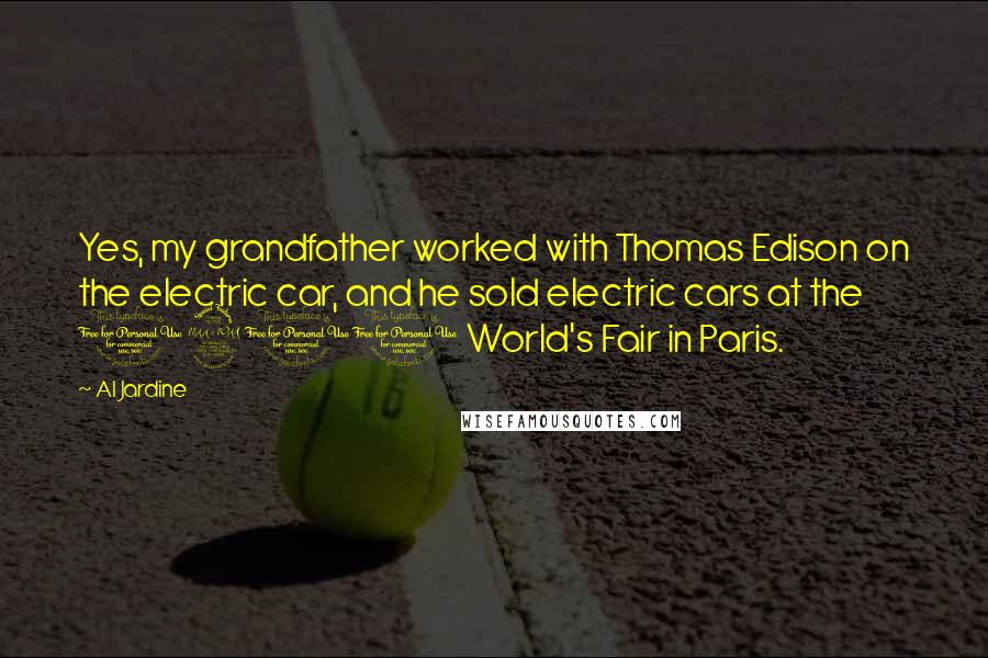 Al Jardine Quotes: Yes, my grandfather worked with Thomas Edison on the electric car, and he sold electric cars at the 1900 World's Fair in Paris.