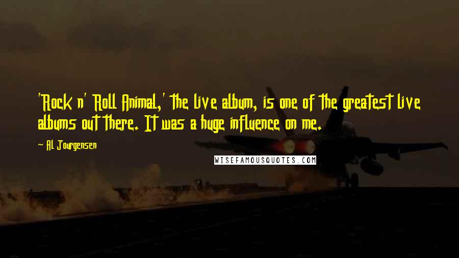 Al Jourgensen Quotes: 'Rock n' Roll Animal,' the live album, is one of the greatest live albums out there. It was a huge influence on me.