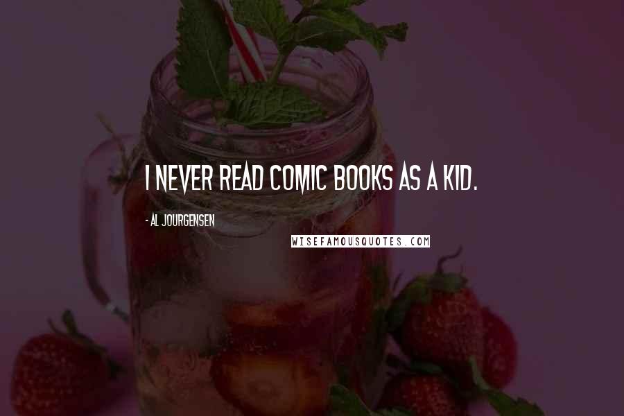 Al Jourgensen Quotes: I never read comic books as a kid.